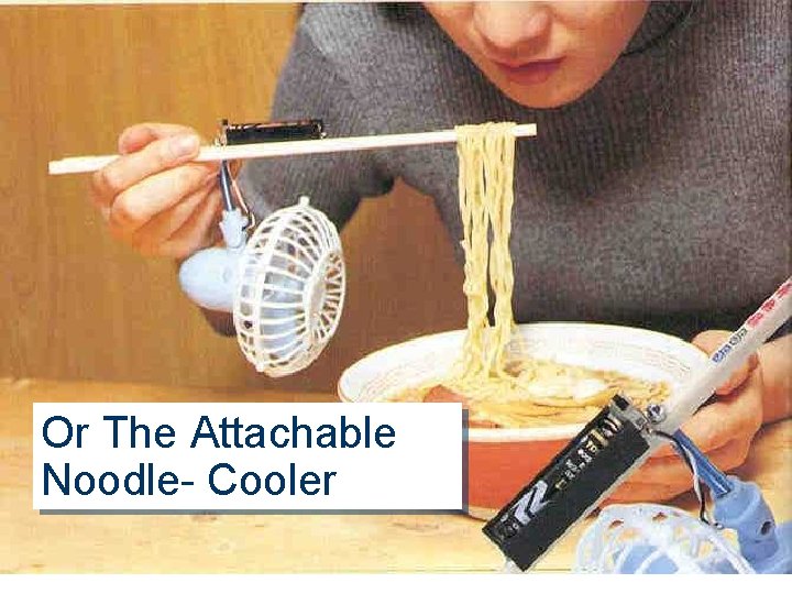 Or The Attachable Noodle- Cooler 