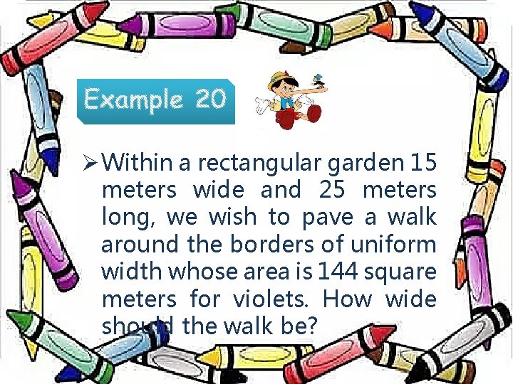Ø Within a rectangular garden 15 meters wide and 25 meters long, we wish