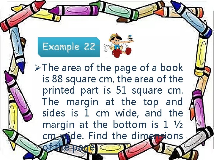 Ø The area of the page of a book is 88 square cm, the