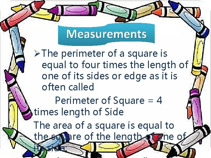 Measurements Ø The perimeter of a square is equal to four times the length