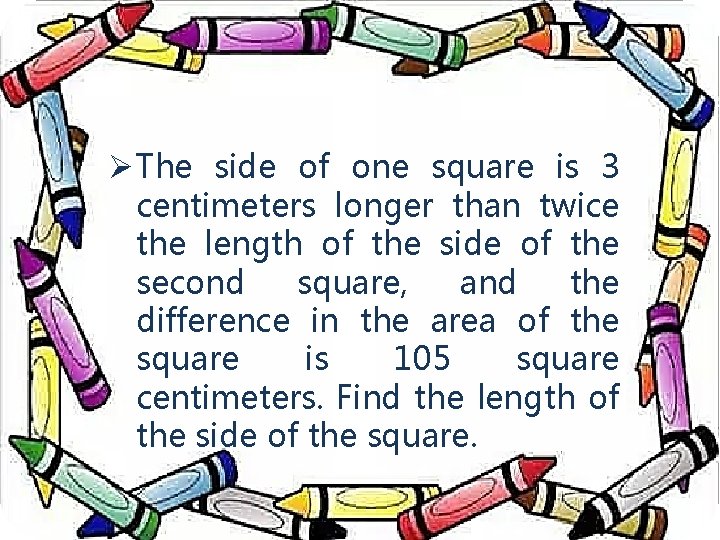 Ø The side of one square is 3 centimeters longer than twice the length
