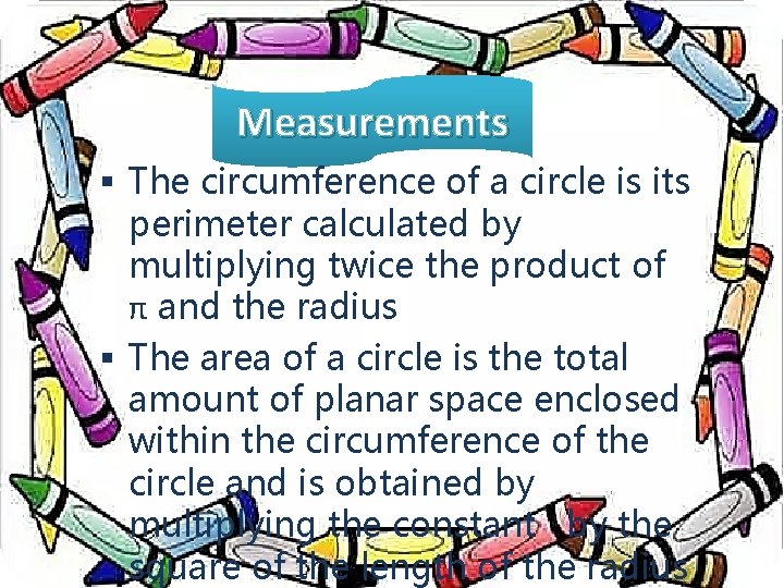 Measurements § The circumference of a circle is its perimeter calculated by multiplying twice