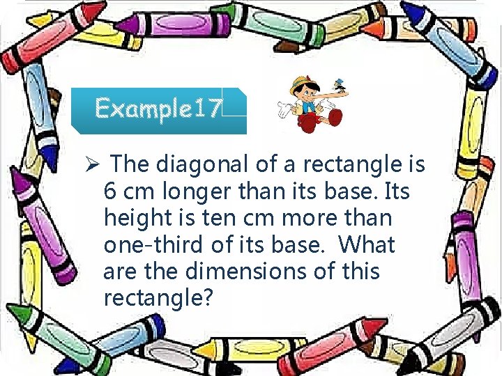 Ø The diagonal of a rectangle is 6 cm longer than its base. Its