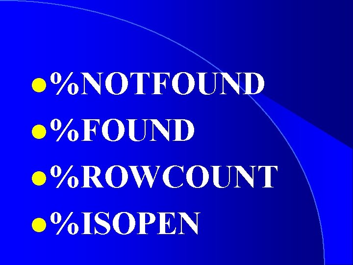 l%NOTFOUND l%ROWCOUNT l%ISOPEN 