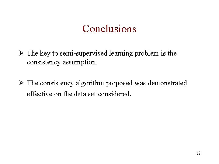 Conclusions Ø The key to semi-supervised learning problem is the consistency assumption. Ø The