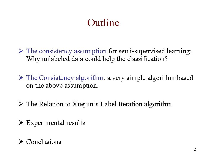 Outline Ø The consistency assumption for semi-supervised learning: Why unlabeled data could help the