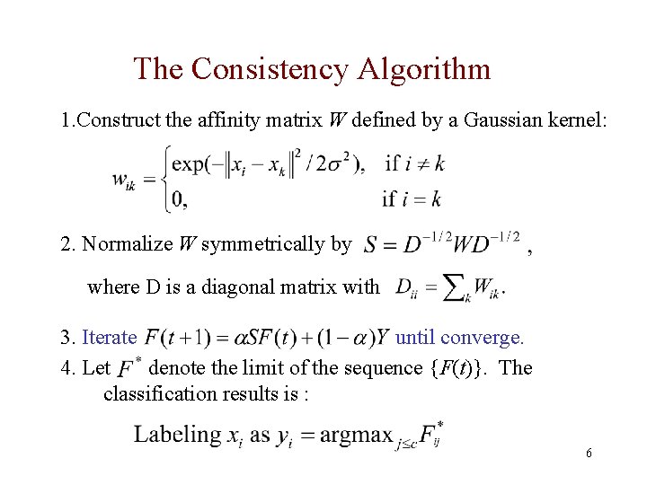 The Consistency Algorithm 1. Construct the affinity matrix W defined by a Gaussian kernel: