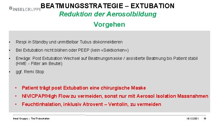 BEATMUNGSSTRATEGIE – EXTUBATION Reduktion der Aerosolbildung Vorgehen • Respi in Standby und unmittelbar Tubus