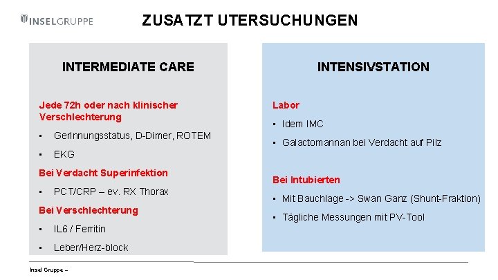ZUSATZT UTERSUCHUNGEN INTERMEDIATE CARE Jede 72 h oder nach klinischer Verschlechterung • Gerinnungsstatus, D-Dimer,