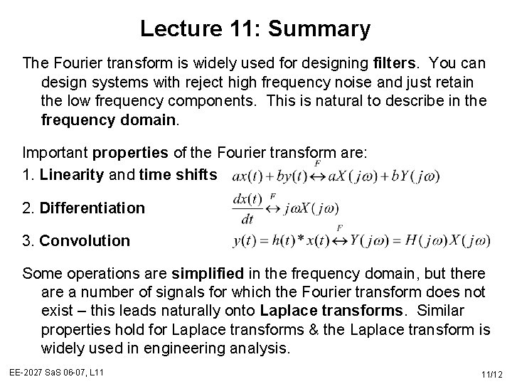 Lecture 11: Summary The Fourier transform is widely used for designing filters. You can