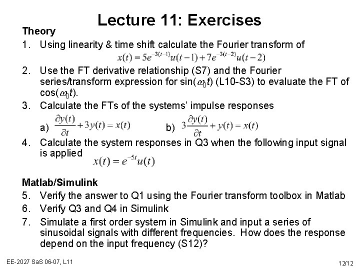 Lecture 11: Exercises Theory 1. Using linearity & time shift calculate the Fourier transform