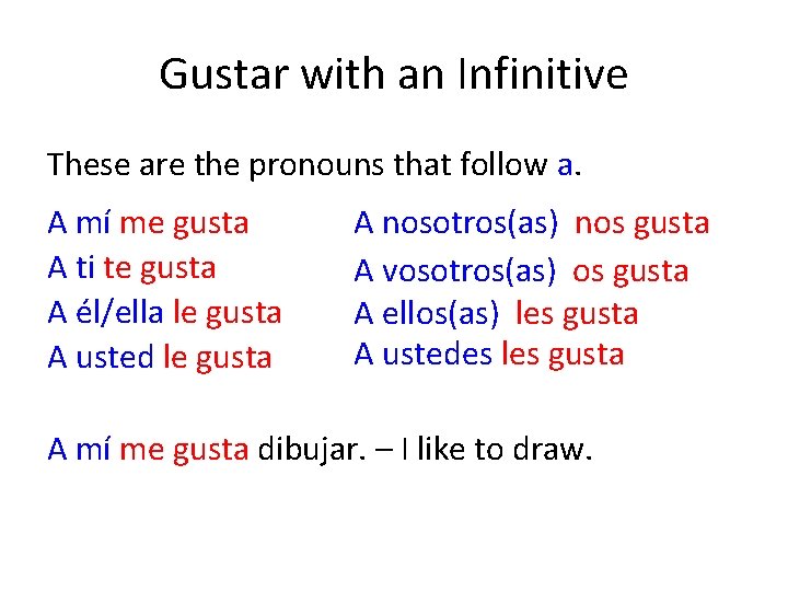 Gustar with an Infinitive These are the pronouns that follow a. A mí me