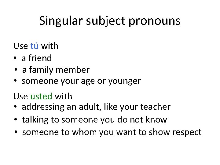 Singular subject pronouns Use tú with • a friend • a family member •