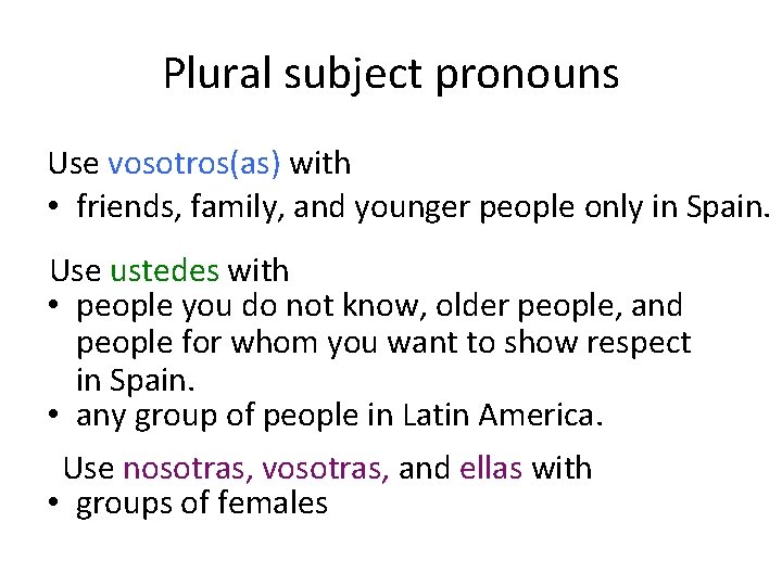 Plural subject pronouns Use vosotros(as) with • friends, family, and younger people only in