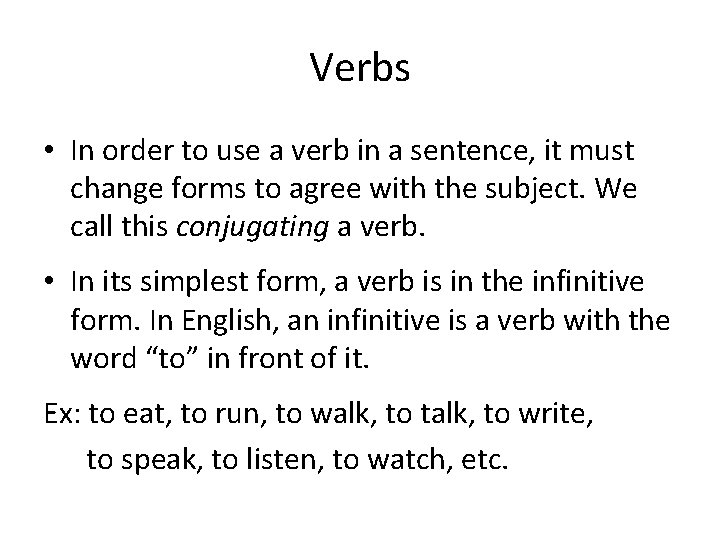Verbs • In order to use a verb in a sentence, it must change