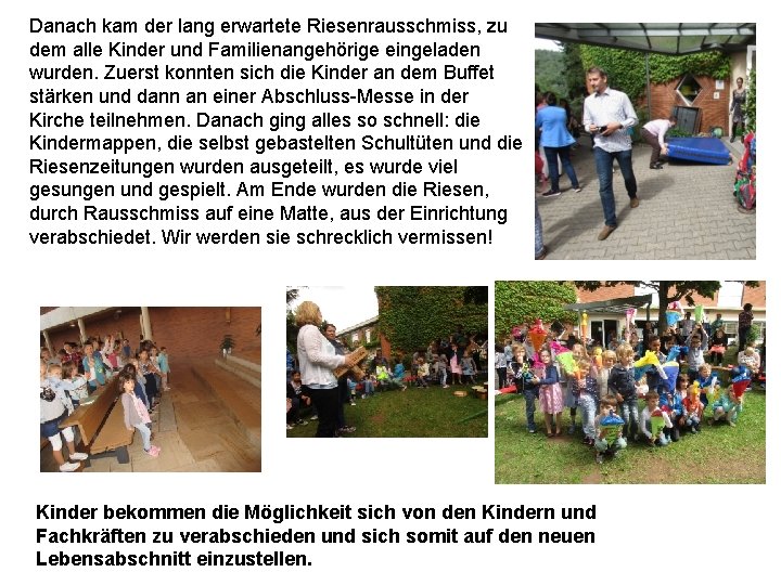 Danach kam der lang erwartete Riesenrausschmiss, zu dem alle Kinder und Familienangehörige eingeladen wurden.