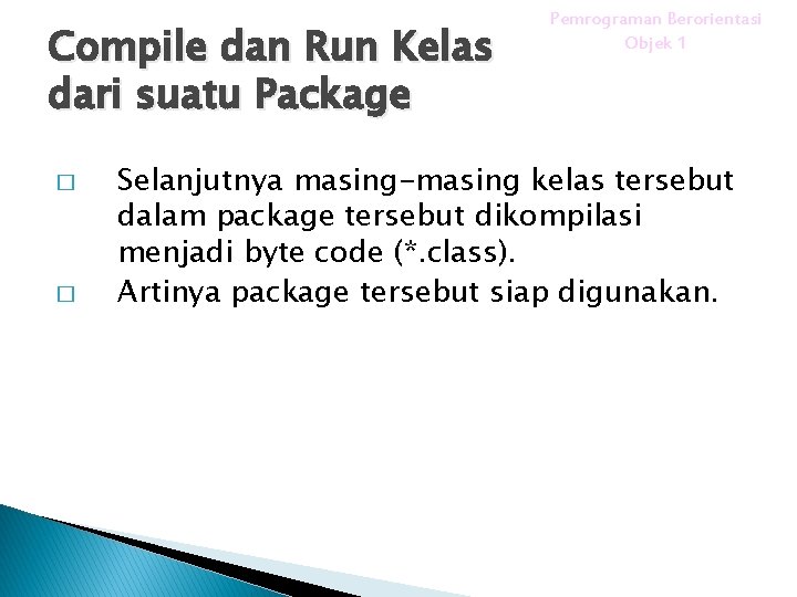 Compile dan Run Kelas dari suatu Package � � Pemrograman Berorientasi Objek 1 Selanjutnya