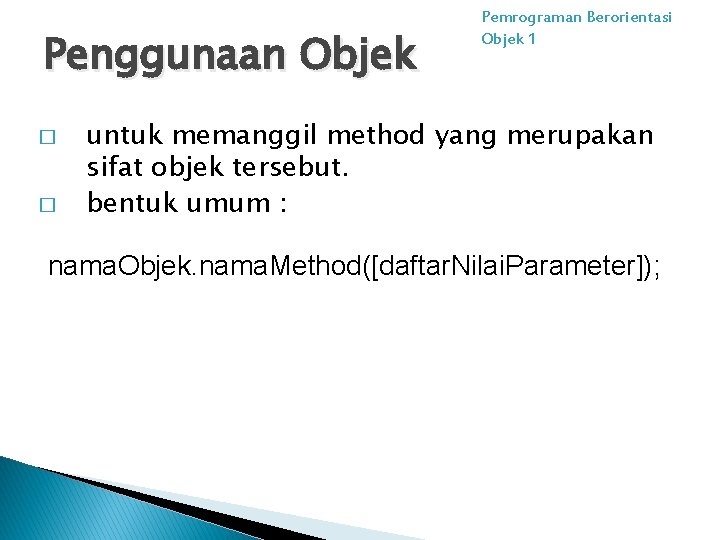 Penggunaan Objek � � Pemrograman Berorientasi Objek 1 untuk memanggil method yang merupakan sifat