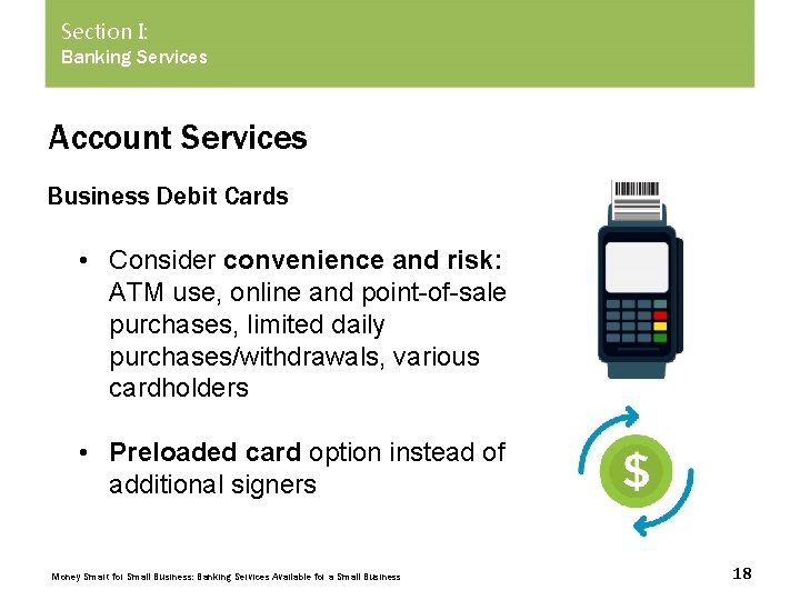 Section I: Banking Services Account Services Business Debit Cards • Consider convenience and risk:
