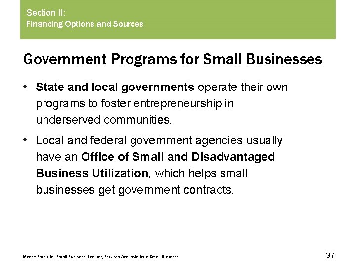 Section II: Financing Options and Sources Government Programs for Small Businesses • State and