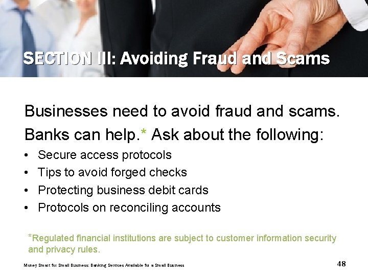 SECTION III: Avoiding Fraud and Scams Businesses need to avoid fraud and scams. Banks