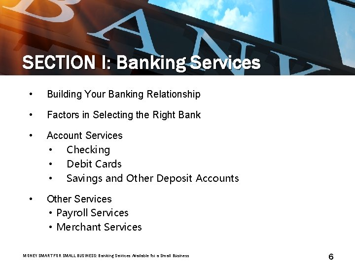 SECTION I: Banking Services • Building Your Banking Relationship • Factors in Selecting the