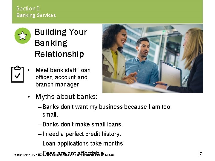 Section I: Banking Services Building Your Banking Relationship • Meet bank staff: loan officer,