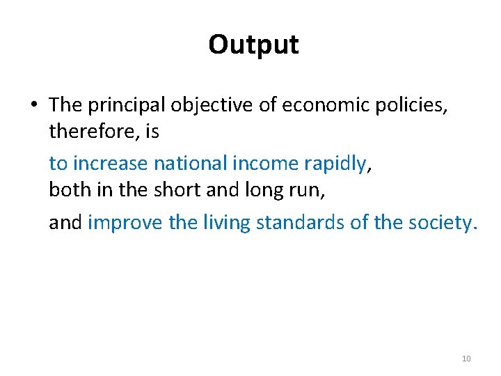 Output • The principal objective of economic policies, therefore, is to increase national income