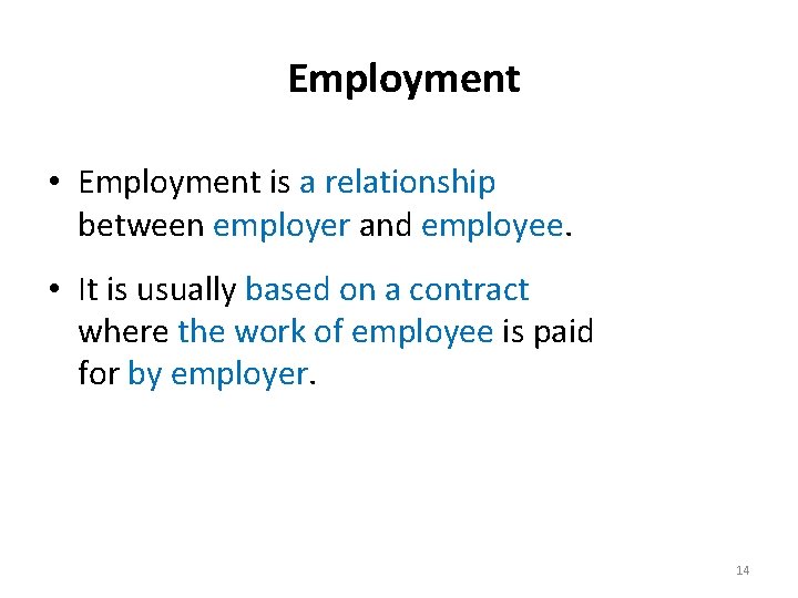 Employment • Employment is a relationship between employer and employee. • It is usually