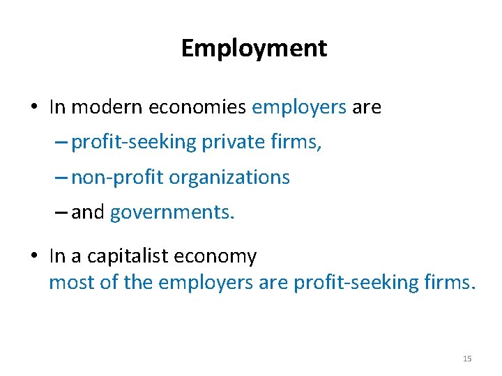 Employment • In modern economies employers are – profit-seeking private firms, – non-profit organizations