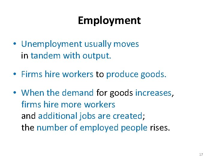 Employment • Unemployment usually moves in tandem with output. • Firms hire workers to