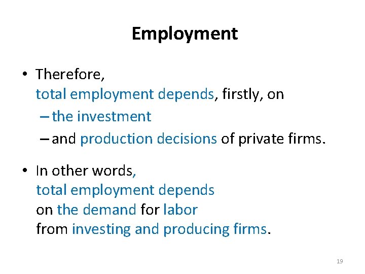 Employment • Therefore, total employment depends, firstly, on – the investment – and production