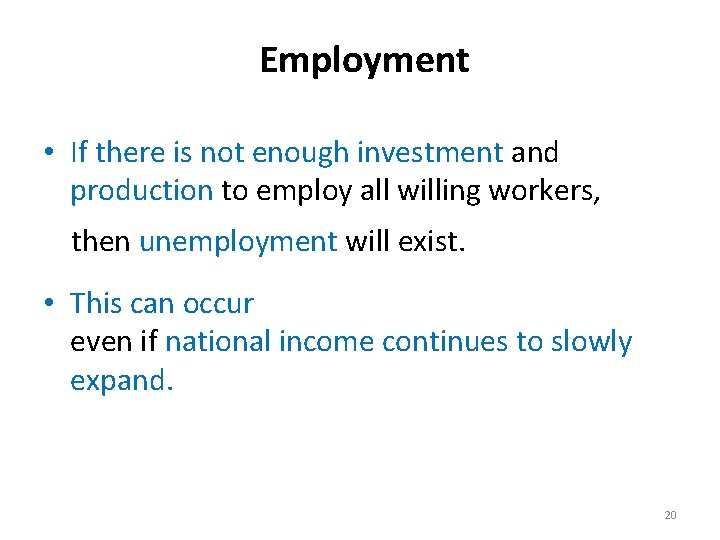 Employment • If there is not enough investment and production to employ all willing