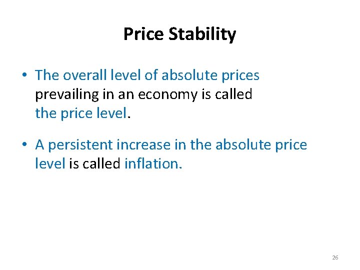 Price Stability • The overall level of absolute prices prevailing in an economy is