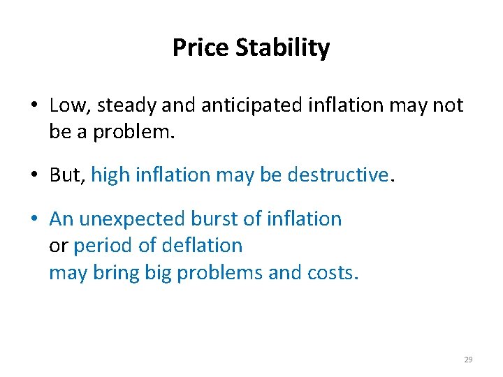 Price Stability • Low, steady and anticipated inflation may not be a problem. •