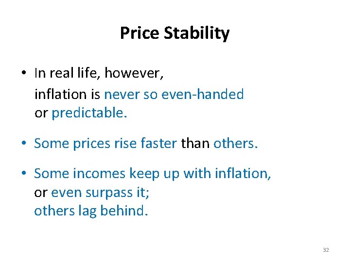 Price Stability • In real life, however, inflation is never so even-handed or predictable.