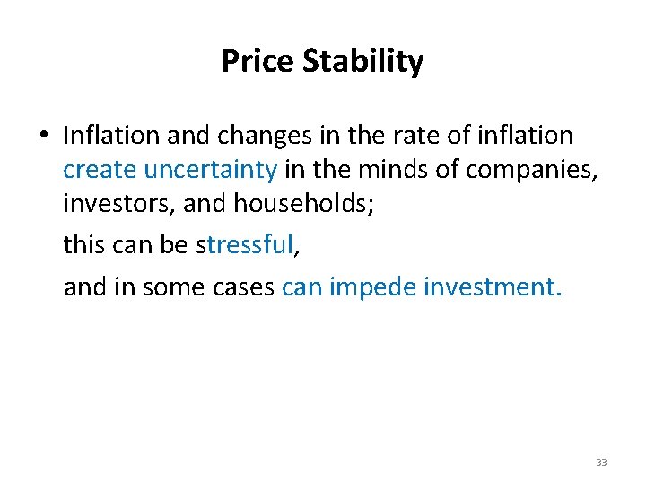 Price Stability • Inflation and changes in the rate of inflation create uncertainty in