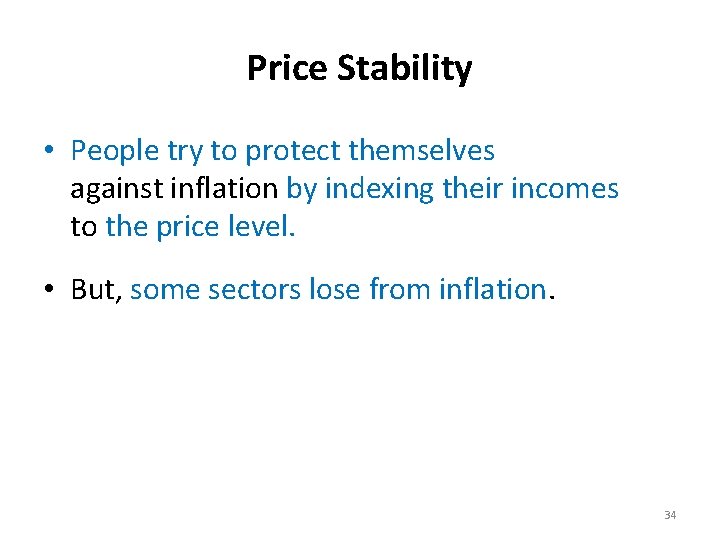 Price Stability • People try to protect themselves against inflation by indexing their incomes