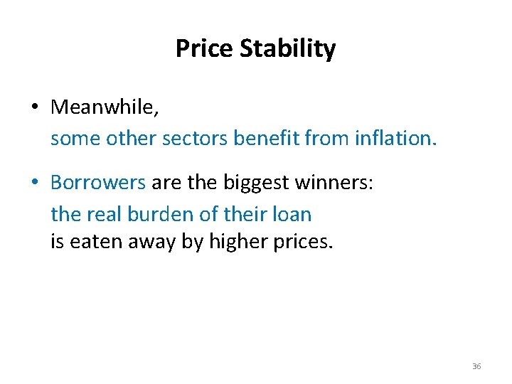 Price Stability • Meanwhile, some other sectors benefit from inflation. • Borrowers are the