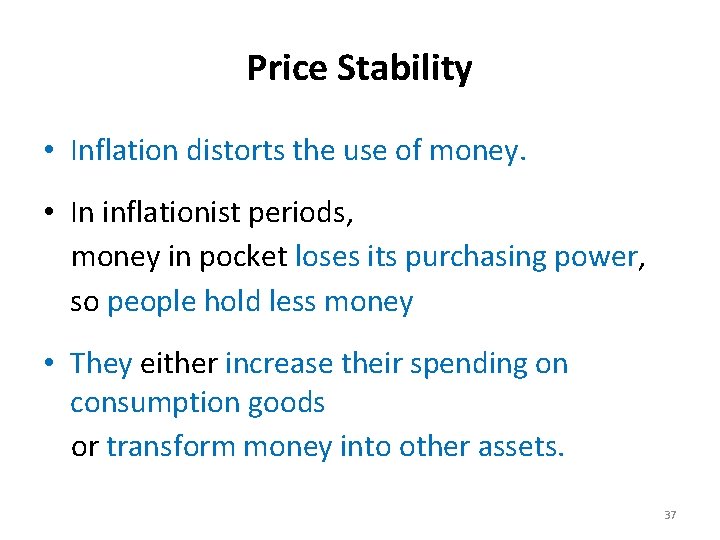 Price Stability • Inflation distorts the use of money. • In inflationist periods, money