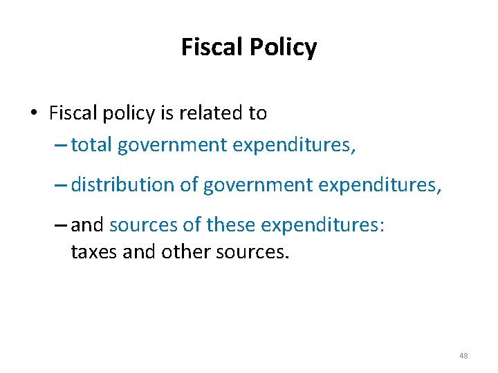 Fiscal Policy • Fiscal policy is related to – total government expenditures, – distribution