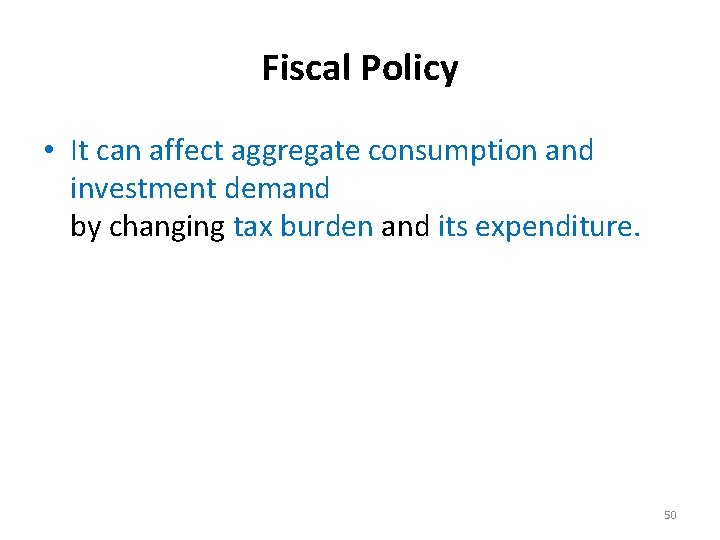 Fiscal Policy • It can affect aggregate consumption and investment demand by changing tax
