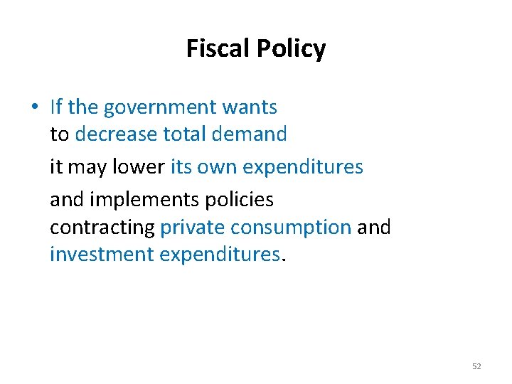 Fiscal Policy • If the government wants to decrease total demand it may lower