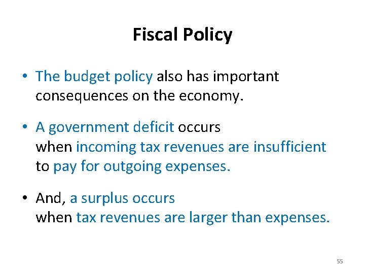 Fiscal Policy • The budget policy also has important consequences on the economy. •