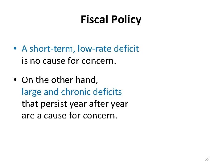 Fiscal Policy • A short-term, low-rate deficit is no cause for concern. • On