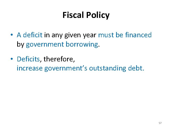 Fiscal Policy • A deficit in any given year must be financed by government