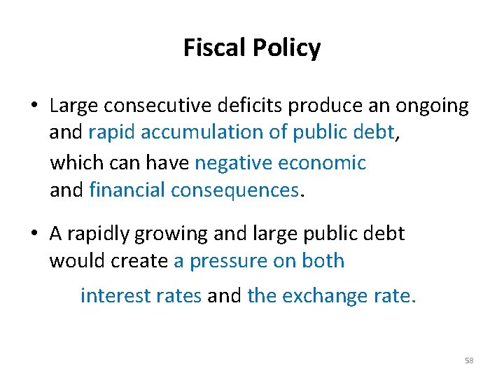 Fiscal Policy • Large consecutive deficits produce an ongoing and rapid accumulation of public
