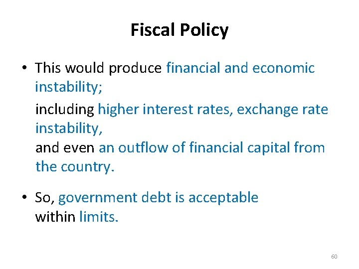 Fiscal Policy • This would produce financial and economic instability; including higher interest rates,