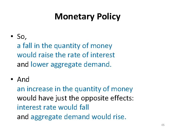 Monetary Policy • So, a fall in the quantity of money would raise the