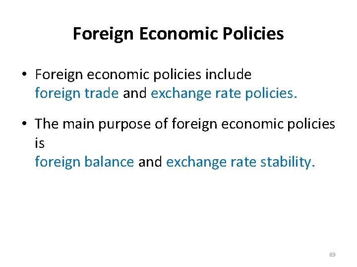 Foreign Economic Policies • Foreign economic policies include foreign trade and exchange rate policies.